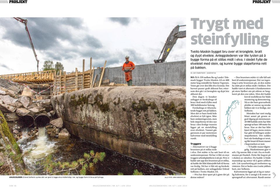 (ALLE FOTO: JØRN SØDERHOLM) Av Jørn Søderholm jos@mef.no BØ: På fv 359 mellom Bø og Lunde i Telemark bygger Tveito Maskin AS en 400 meter lang veistubb for Statens Vegvesen.