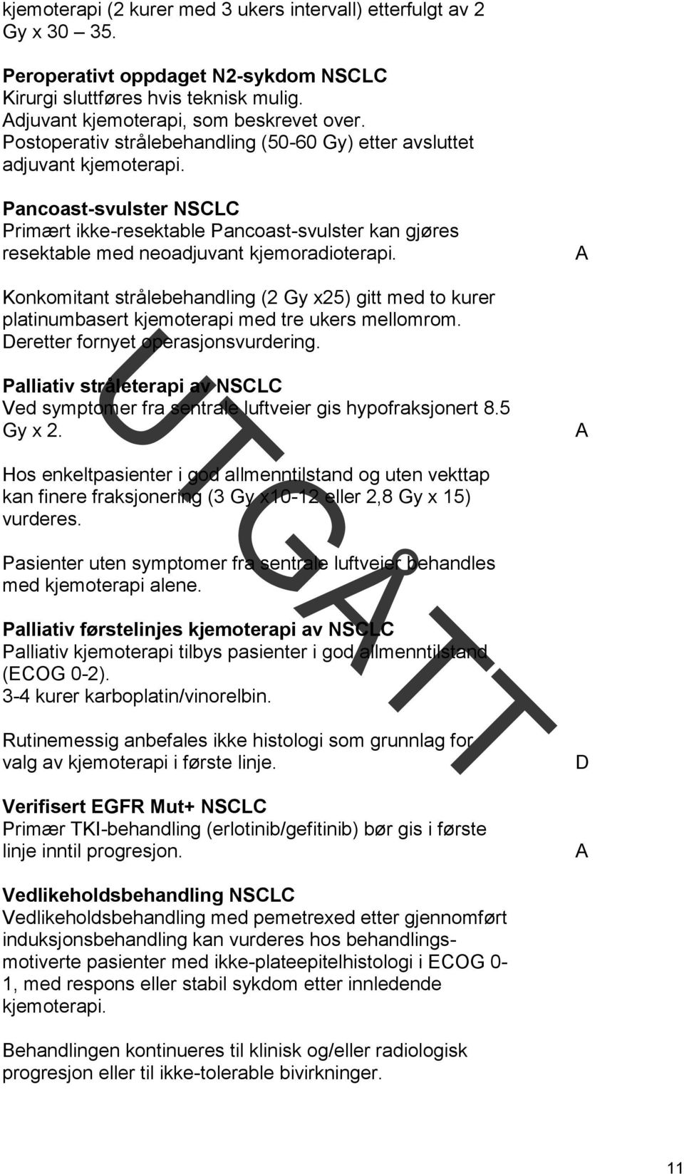 A Konkomitant strålebehandling (2 Gy x25) gitt med to kurer platinumbasert kjemoterapi med tre ukers mellomrom. Deretter fornyet operasjonsvurdering.