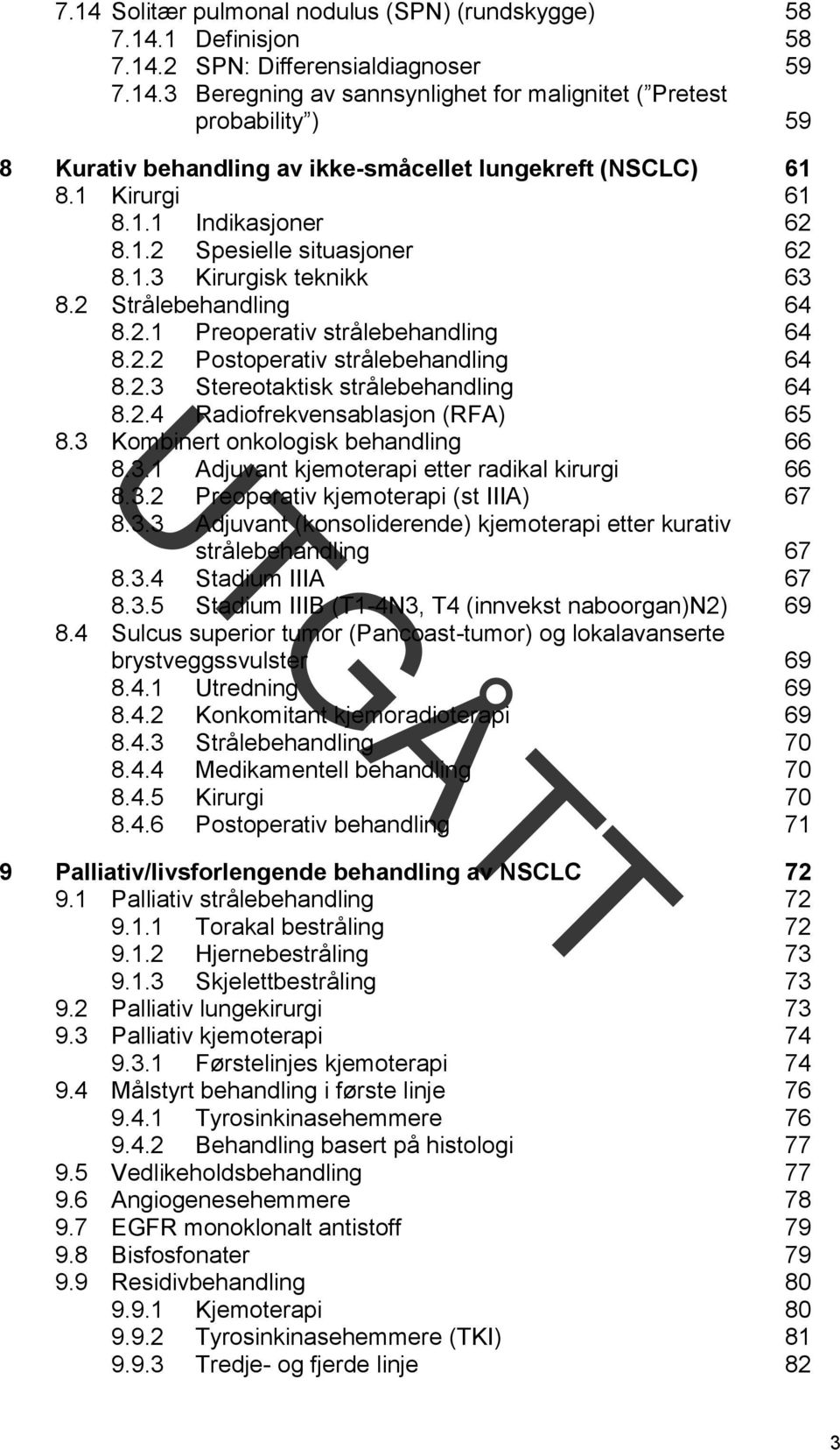 2.4 Radiofrekvensablasjon (RFA) 65 8.3 Kombinert onkologisk behandling 66 8.3.1 Adjuvant kjemoterapi etter radikal kirurgi 66 8.3.2 Preoperativ kjemoterapi (st IIIA) 67 8.3.3 Adjuvant (konsoliderende) kjemoterapi etter kurativ strålebehandling 67 8.