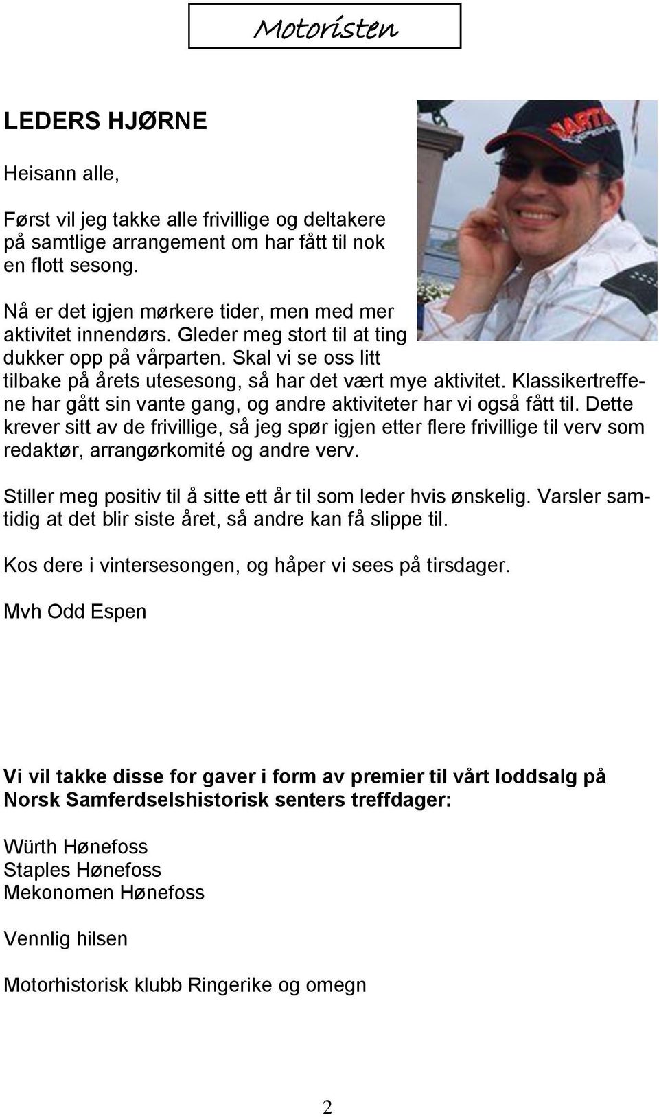 Klassikertreffene har gått sin vante gang, og andre aktiviteter har vi også fått til.