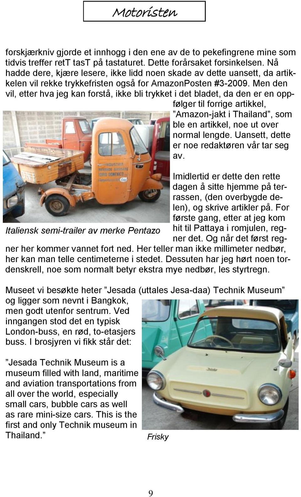 Men den vil, etter hva jeg kan forstå, ikke bli trykket i det bladet, da den er en oppfølger til forrige artikkel, Amazon-jakt i Thailand, som ble en artikkel, noe ut over normal lengde.