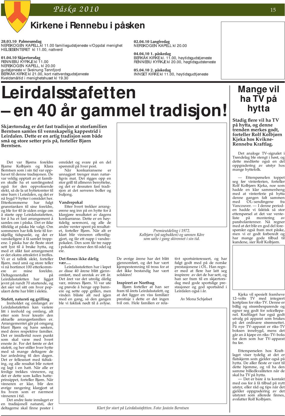 30 Leirdalsstafetten en 40 år gammel tradisjon! Skjærtorsdag er det fast tradisjon at storfamilien Berntsen samles til vennskapelig kappestrid i Leirdalen.