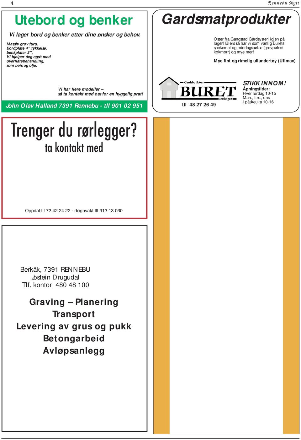 Mye fint og rimelig ullundertøy (Ullmax) Vi har flere modeller så ta kontakt med oss for en hyggelig prat! John Olav Halland 7391 Rennebu - tlf 901 02 951 tlf 48 27 26 49 STIKK INNOM!