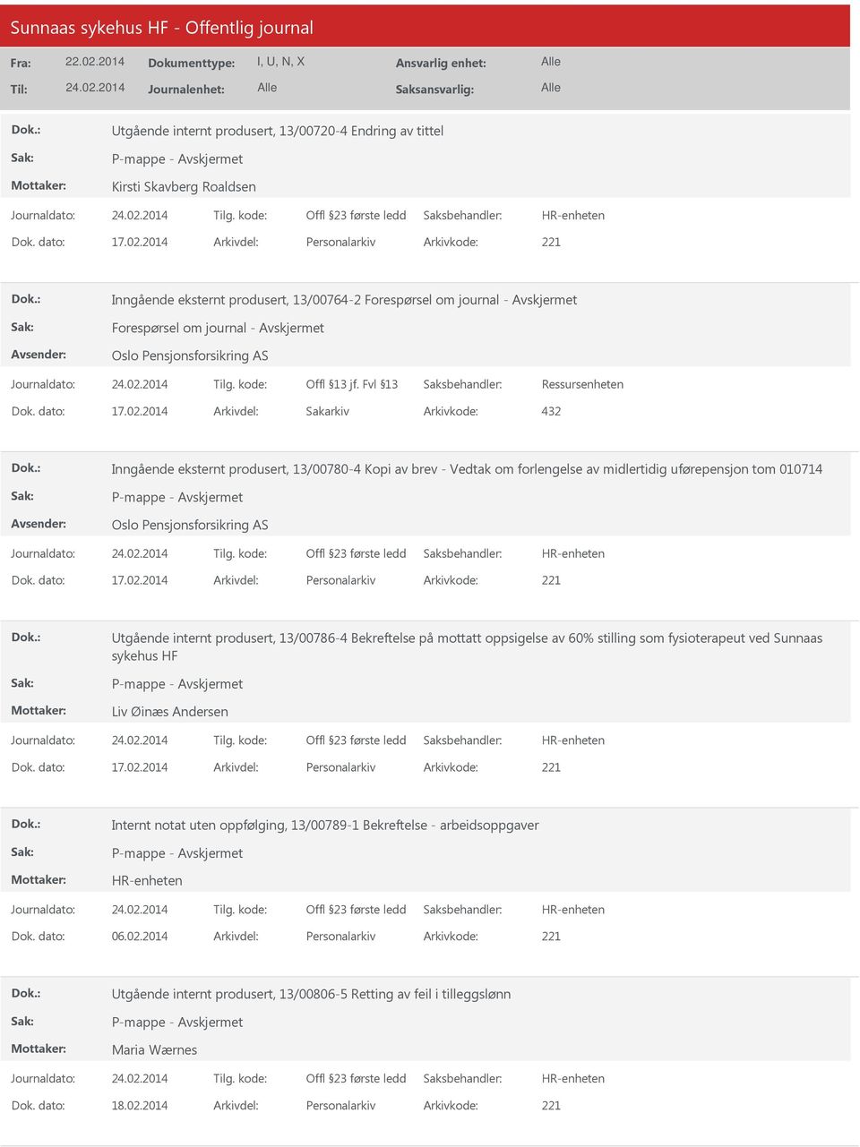 2014 Arkivdel: Sakarkiv Arkivkode: 432 Inngående eksternt produsert, 13/00780-4 Kopi av brev - Vedtak om forlengelse av midlertidig uførepensjon tom 010714 Oslo Pensjonsforsikring AS tgående internt