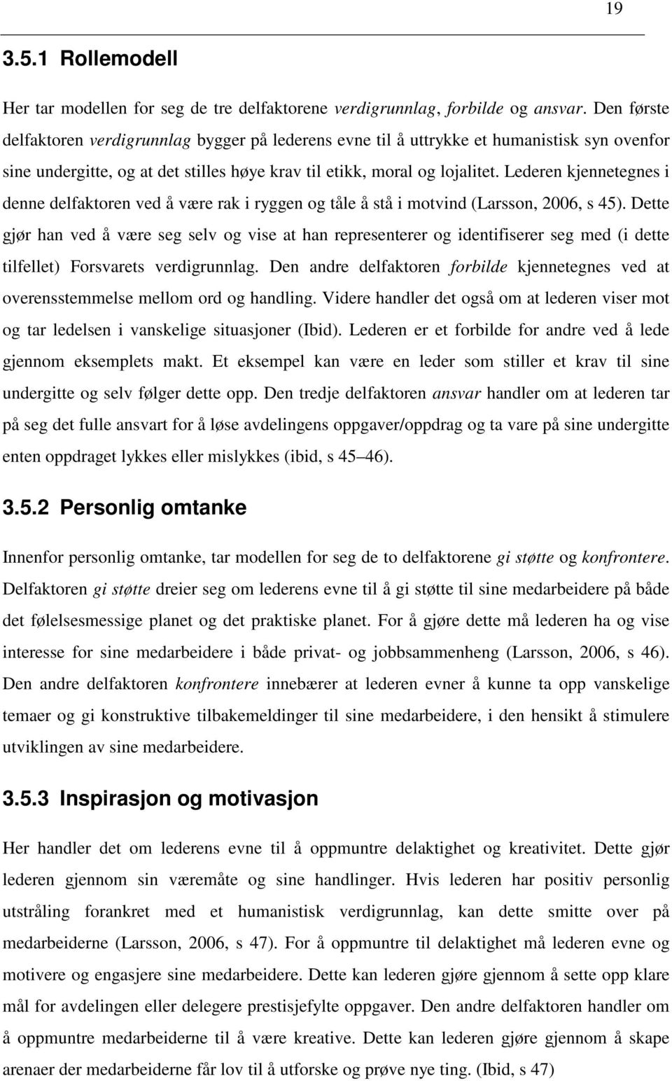 Lederen kjennetegnes i denne delfaktoren ved å være rak i ryggen og tåle å stå i motvind (Larsson, 2006, s 45).