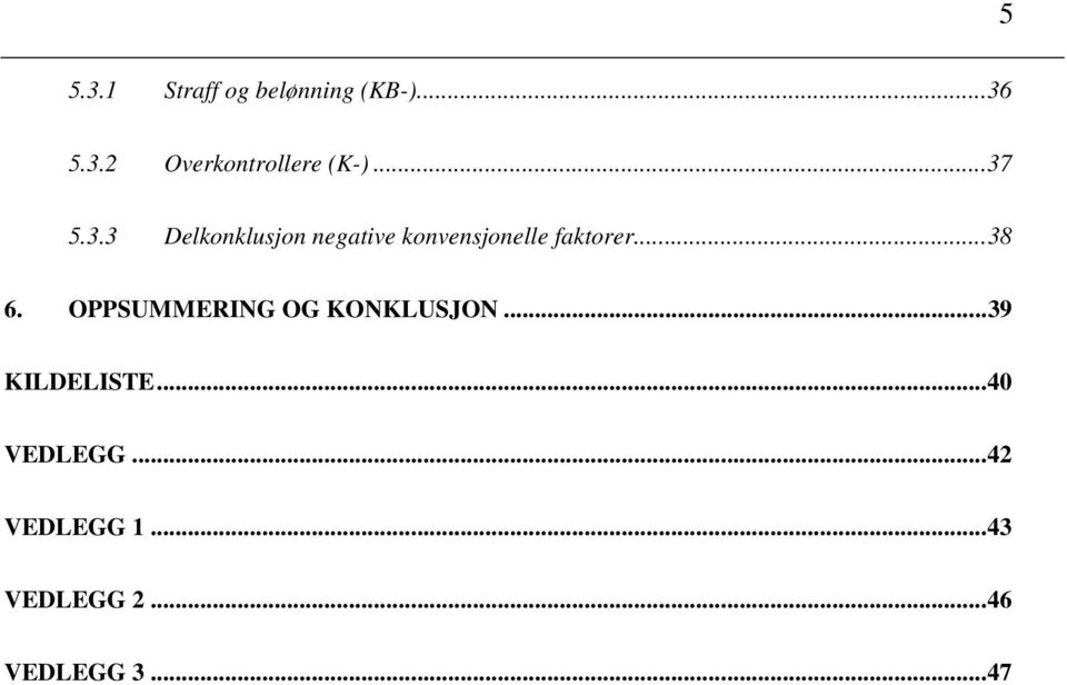 ..38 6. OPPSUMMERING OG KONKLUSJON...39 KILDELISTE.