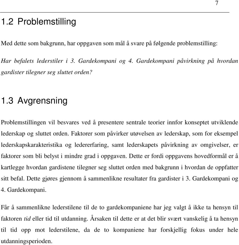 3 Avgrensning Problemstillingen vil besvares ved å presentere sentrale teorier innfor konseptet utviklende lederskap og sluttet orden.