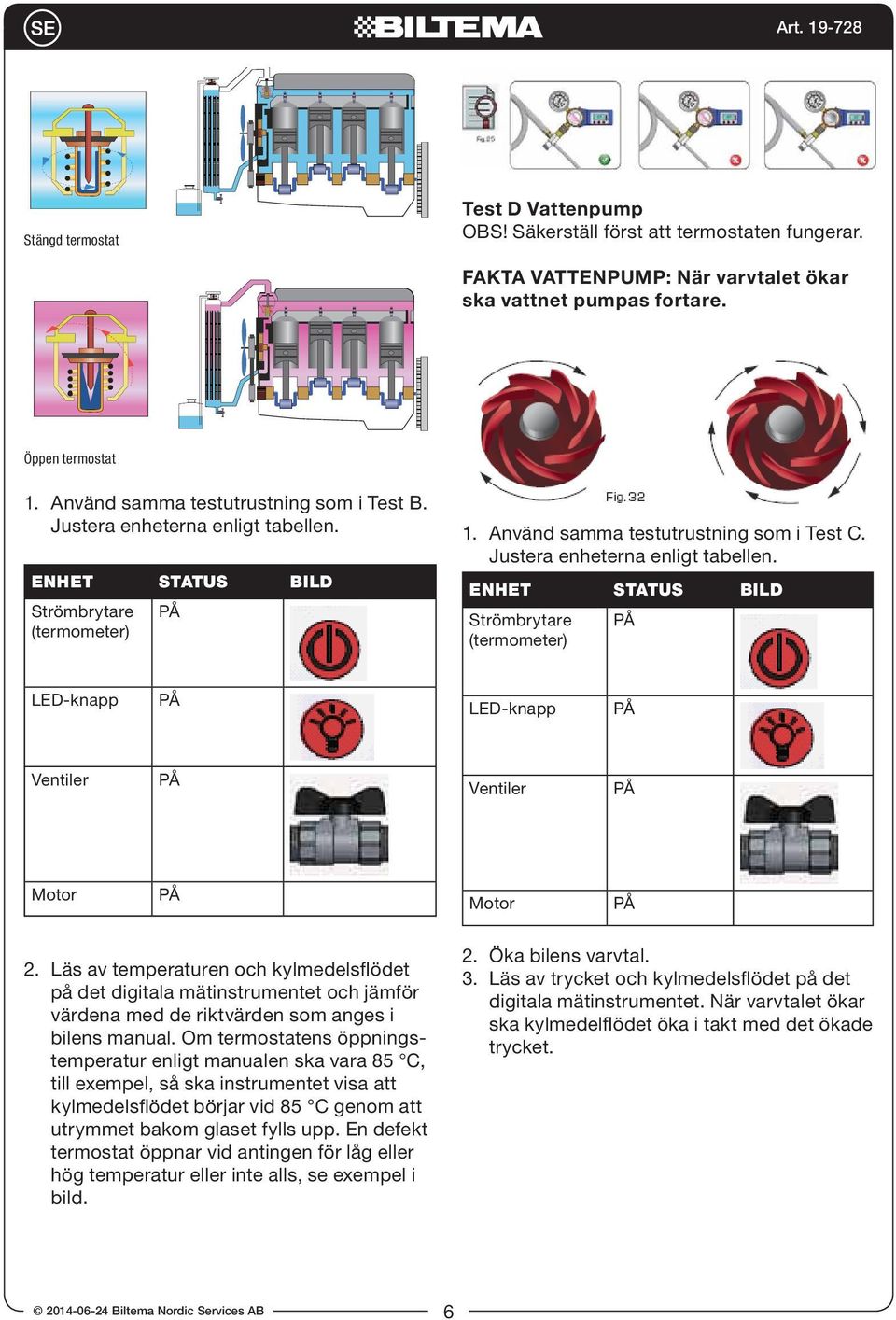 Läs av temperaturen och kylmedelsflödet på det digitala mätinstrumentet och jämför värdena med de riktvärden som anges i bilens manual.