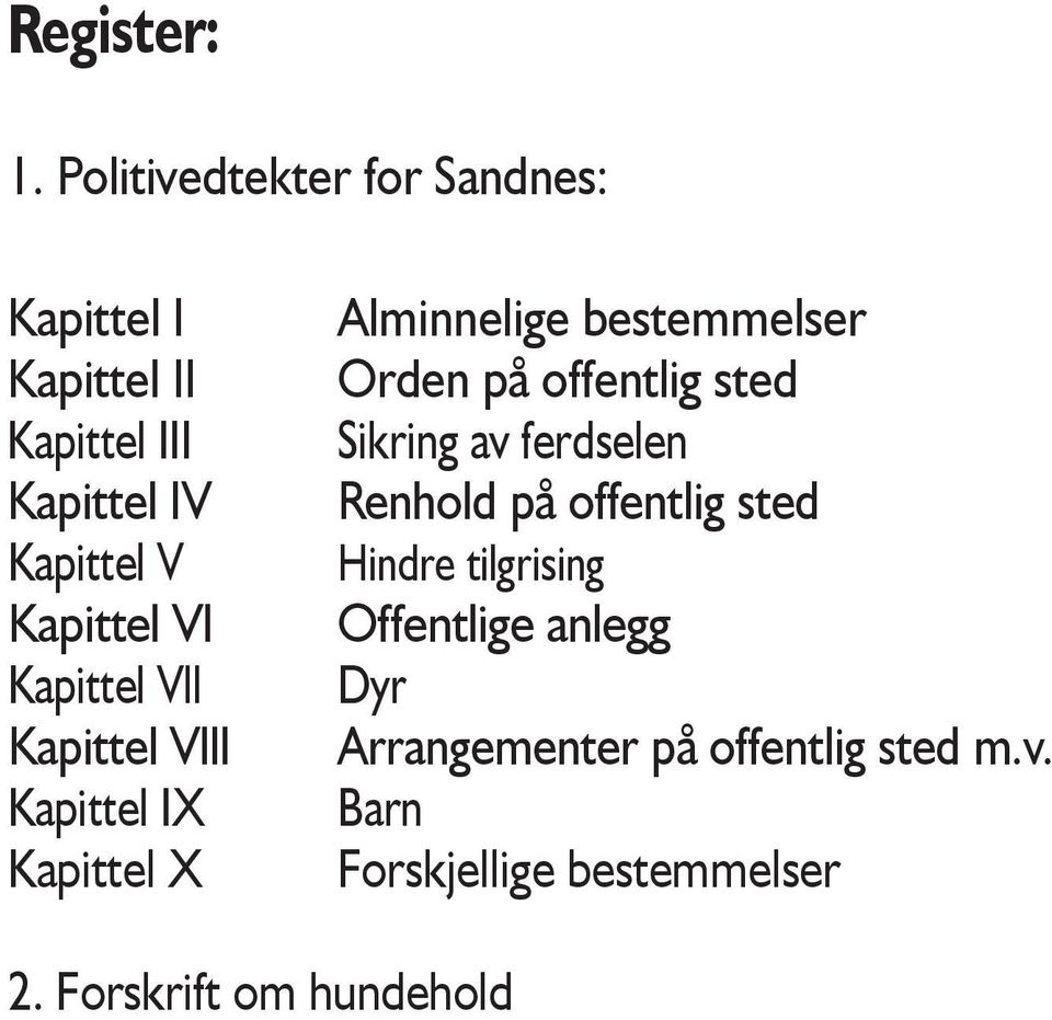 VI Kapittel Vll Kapittel Vlll Kapittel IX Kapittel X Alminnelige bestemmelser Orden på offentlig