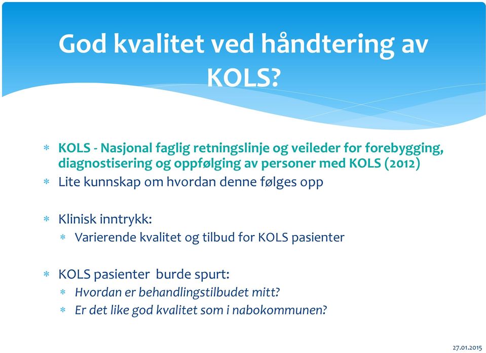 oppfølging av personer med KOLS (2012) Lite kunnskap om hvordan denne følges opp Klinisk