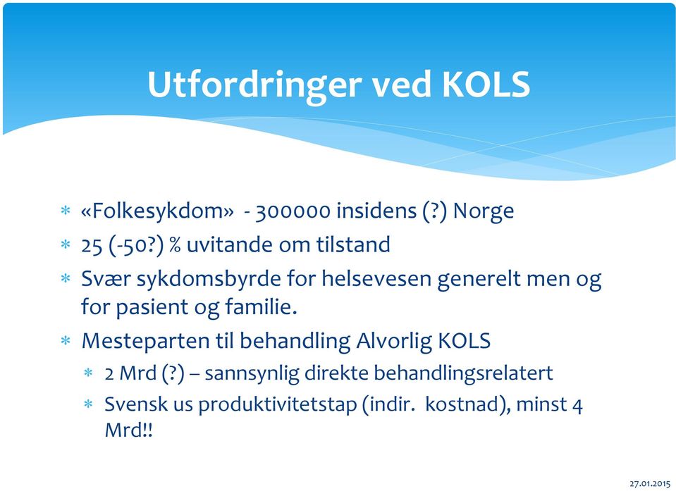 pasient og familie. Mesteparten til behandling Alvorlig KOLS 2 Mrd (?