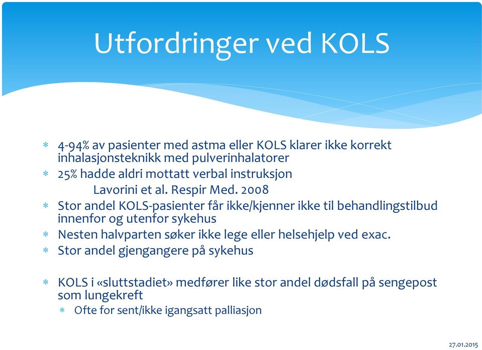 2008 Stor andel KOLS-pasienter får ikke/kjenner ikke til behandlingstilbud innenfor og utenfor sykehus Nesten halvparten søker