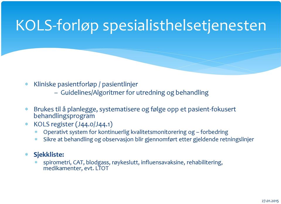 1) Operativt system for kontinuerlig kvalitetsmonitorering og forbedring Sikre at behandling og observasjon blir gjennomført