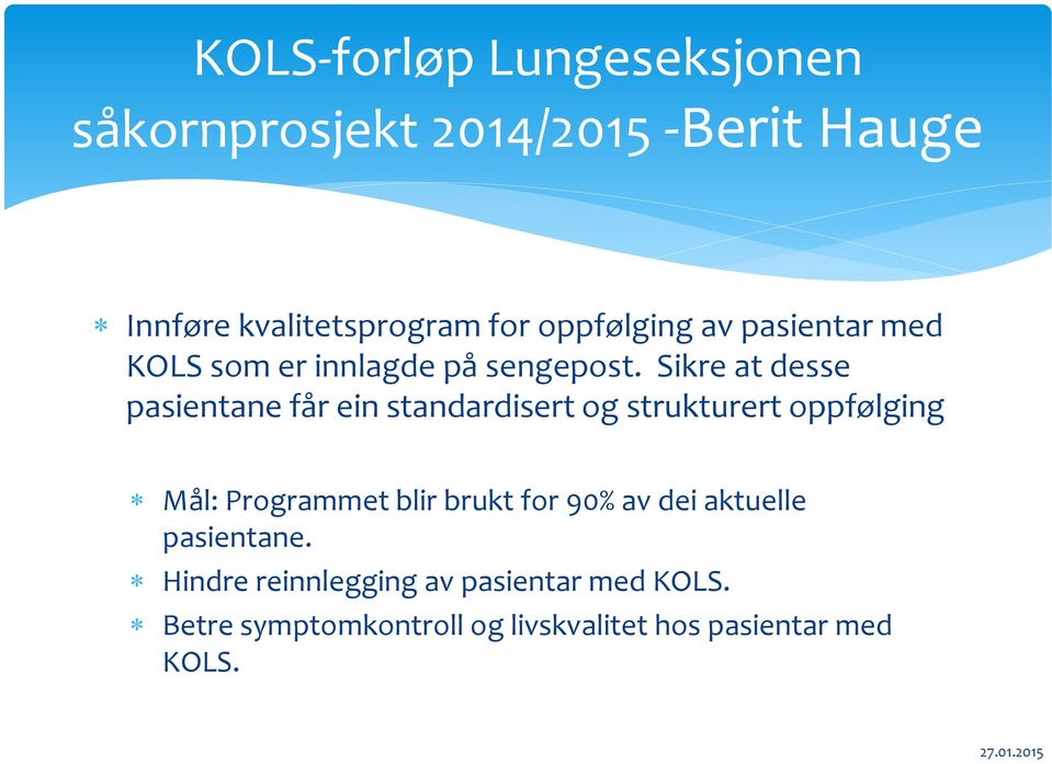 Sikre at desse pasientane får ein standardisert og strukturert oppfølging Mål: Programmet blir