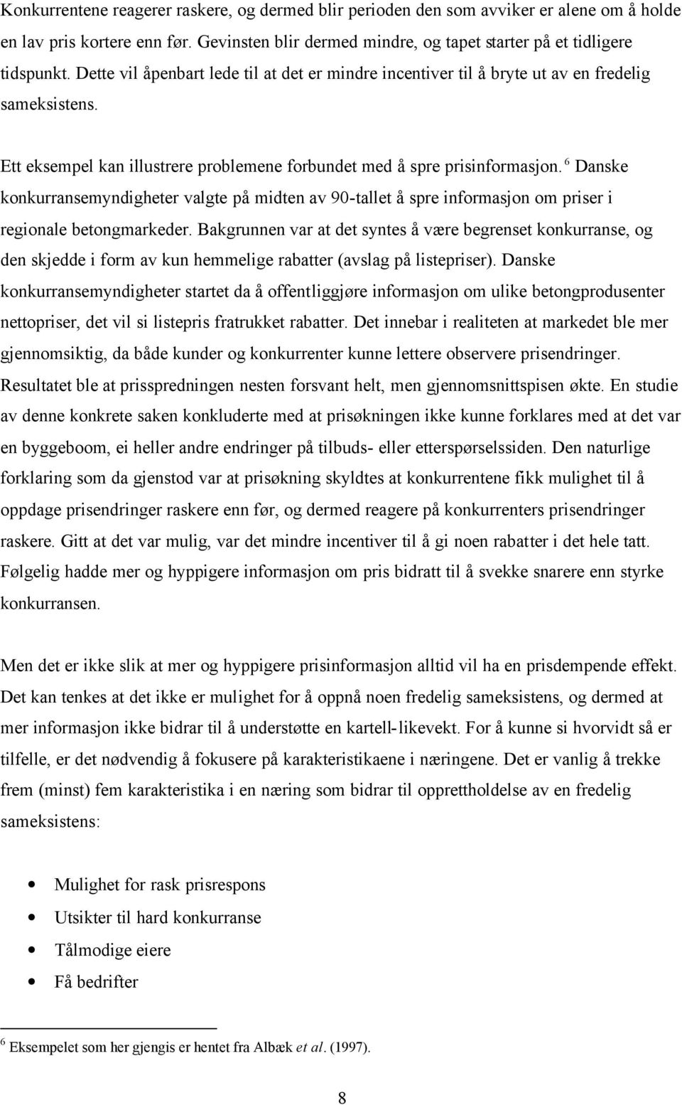 6 Danske konkurransemyndigheter valgte på midten av 90-tallet å spre informasjon om priser i regionale betongmarkeder.