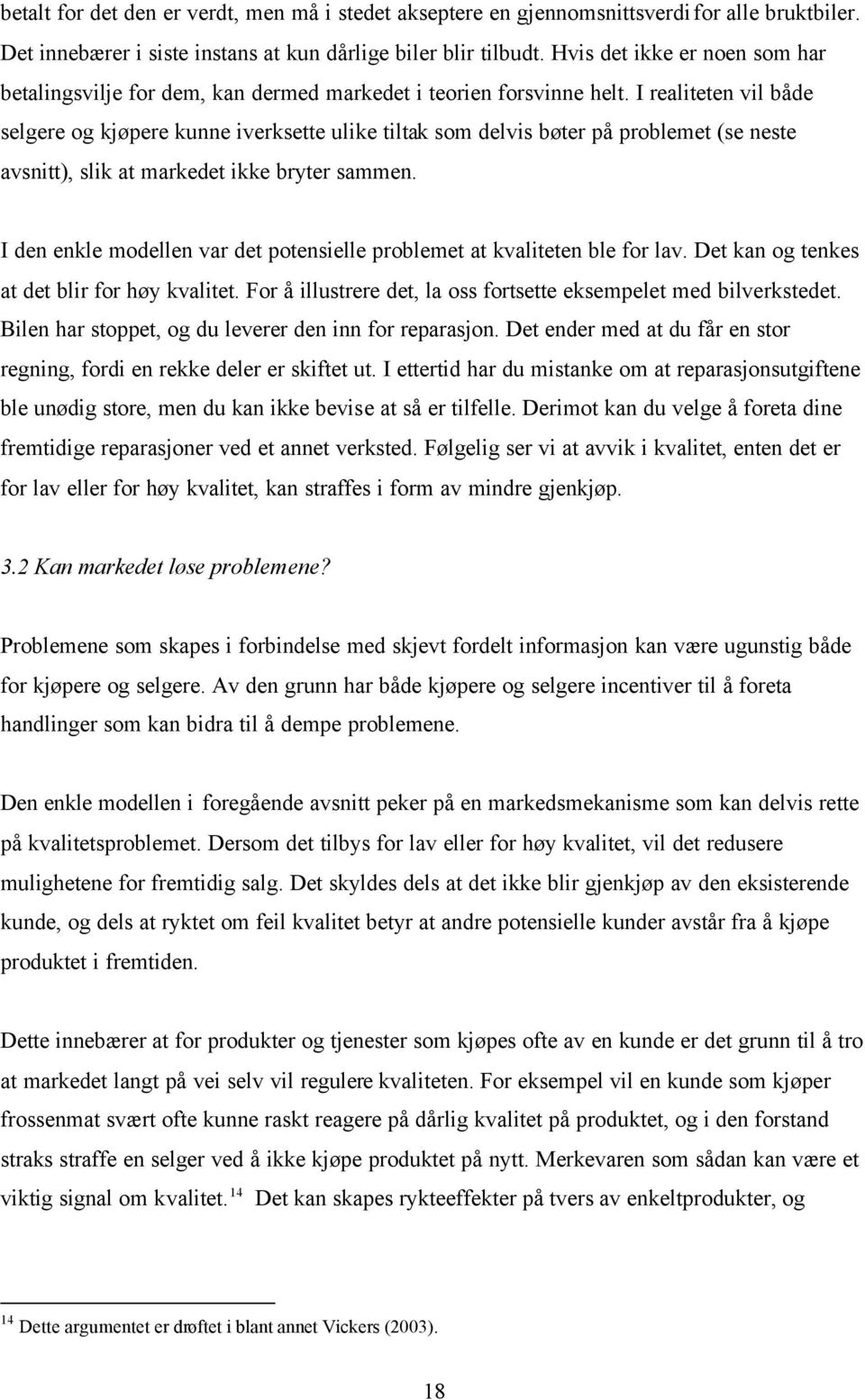 I realiteten vil både selgere og kjøpere kunne iverksette ulike tiltak som delvis bøter på problemet (se neste avsnitt), slik at markedet ikke bryter sammen.