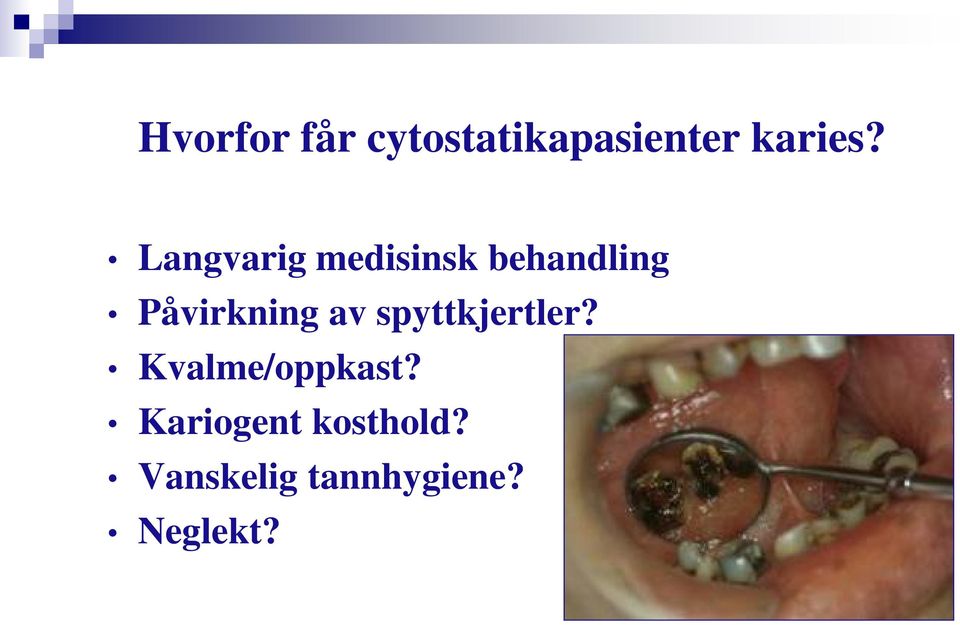 av spyttkjertler? Kvalme/oppkast?