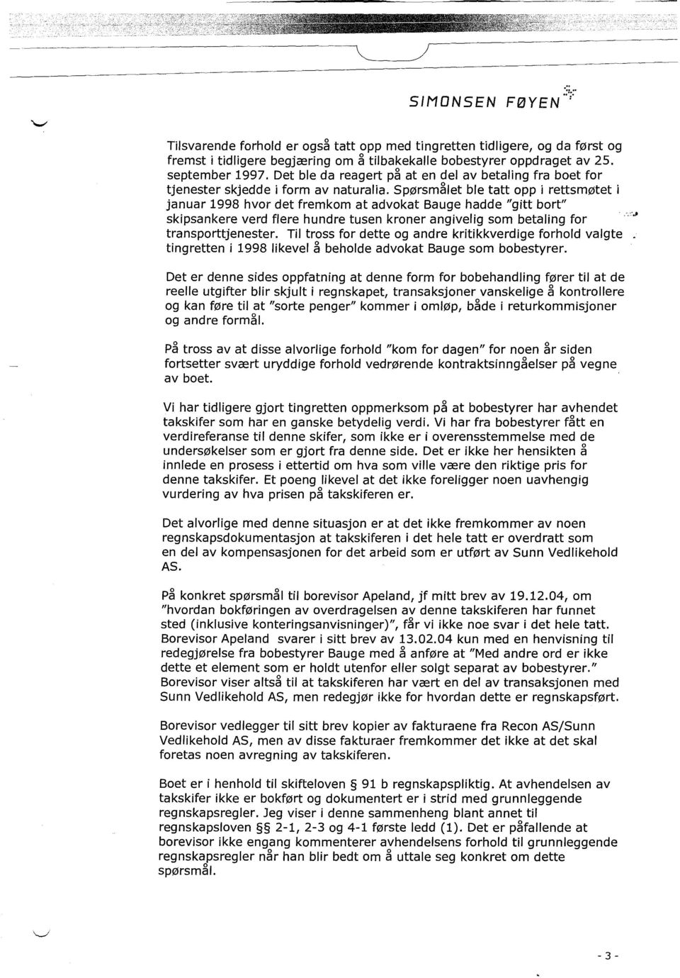 Spørsmålet ble tatt opp i rettsmøtet i januar 1998 hvor det fremkom at advokat Bauge hadde "gitt bort" skipsankere verd flere hundre tusen kroner angivelig som betaling for transporttjenester.