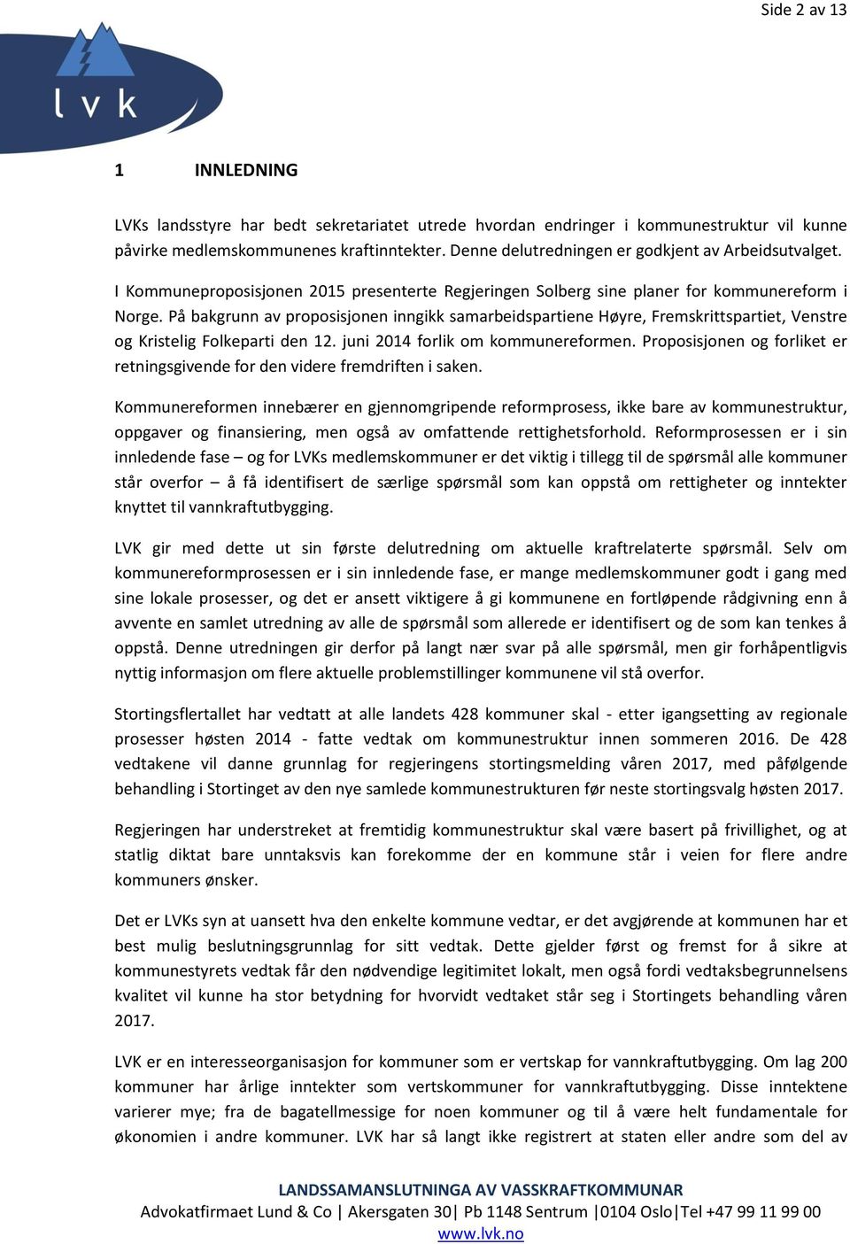 På bakgrunn av proposisjonen inngikk samarbeidspartiene Høyre, Fremskrittspartiet, Venstre og Kristelig Folkeparti den 12. juni 2014 forlik om kommunereformen.