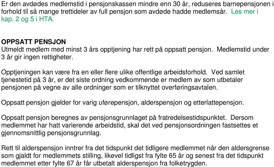 Opptjeningen kan være fra en eller flere ulike offentlige arbeidsforhold.