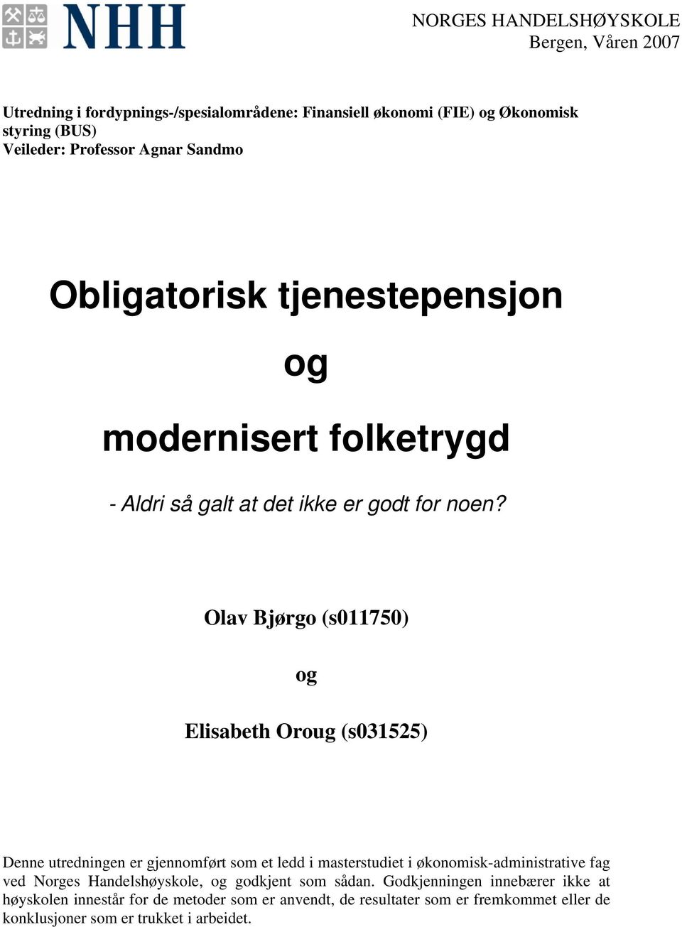 Olav Bjørgo (s011750) og Elisabeth Oroug (s031525) Denne utredningen er gjennomført som et ledd i masterstudiet i økonomisk-administrative fag ved Norges