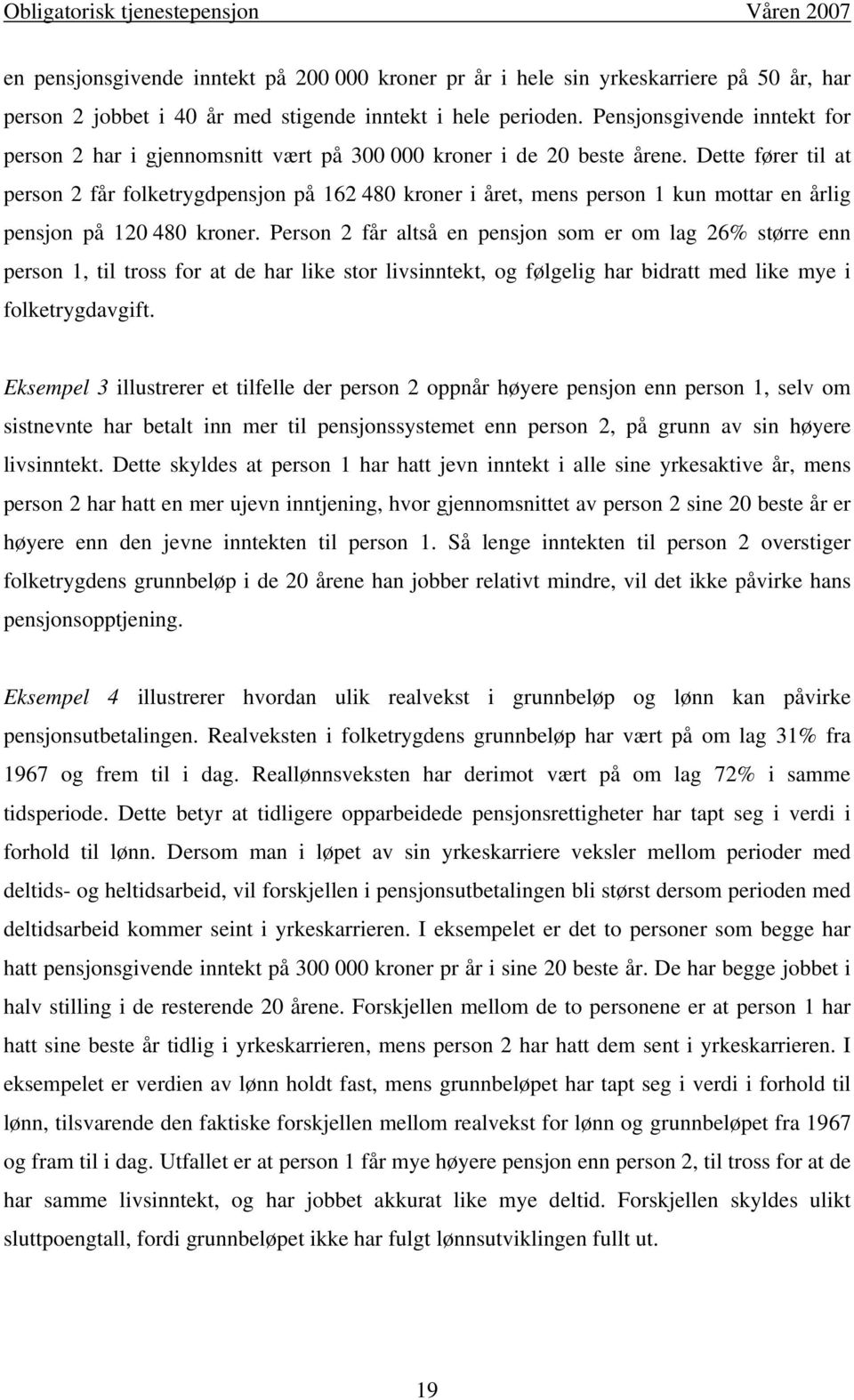 Dette fører til at person 2 får folketrygdpensjon på 162 480 kroner i året, mens person 1 kun mottar en årlig pensjon på 120 480 kroner.