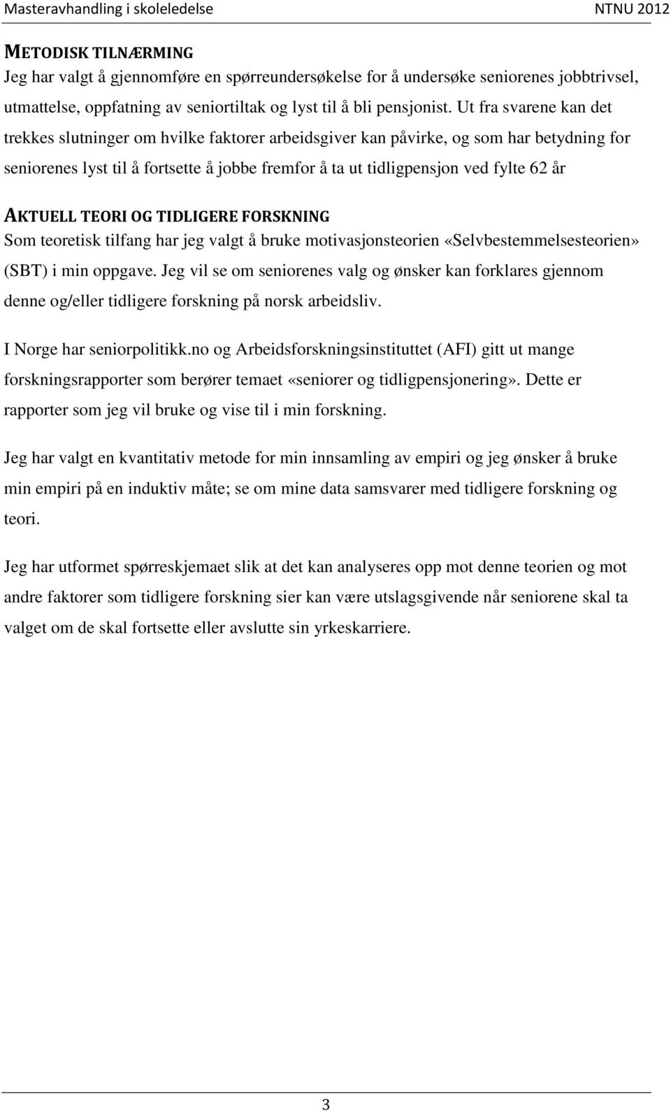 AKTUELL TEORI OG TIDLIGERE FORSKNING Som teoretisk tilfang har jeg valgt å bruke motivasjonsteorien «Selvbestemmelsesteorien» (SBT) i min oppgave.