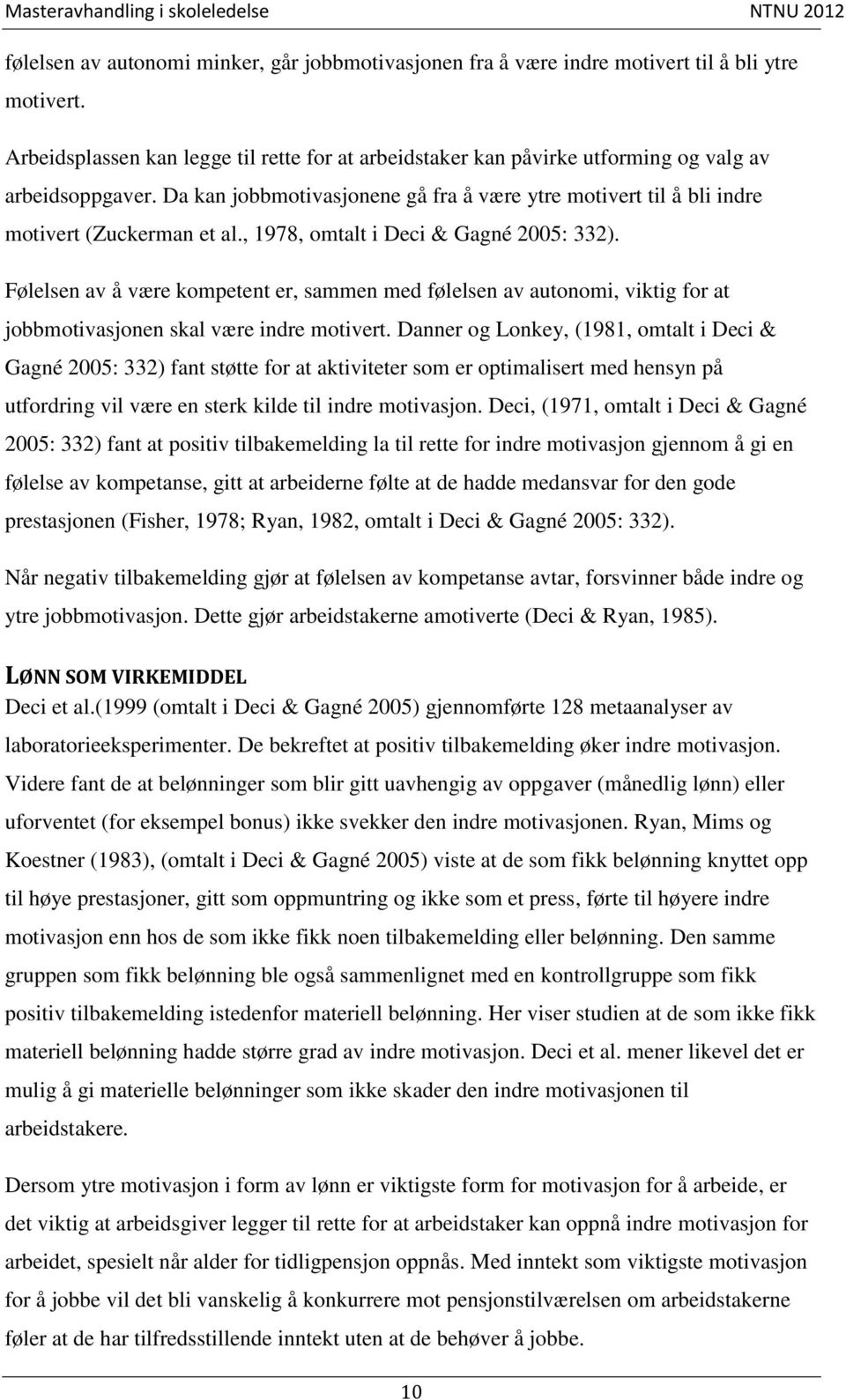 , 1978, omtalt i Deci & Gagné 2005: 332). Følelsen av å være kompetent er, sammen med følelsen av autonomi, viktig for at jobbmotivasjonen skal være indre motivert.