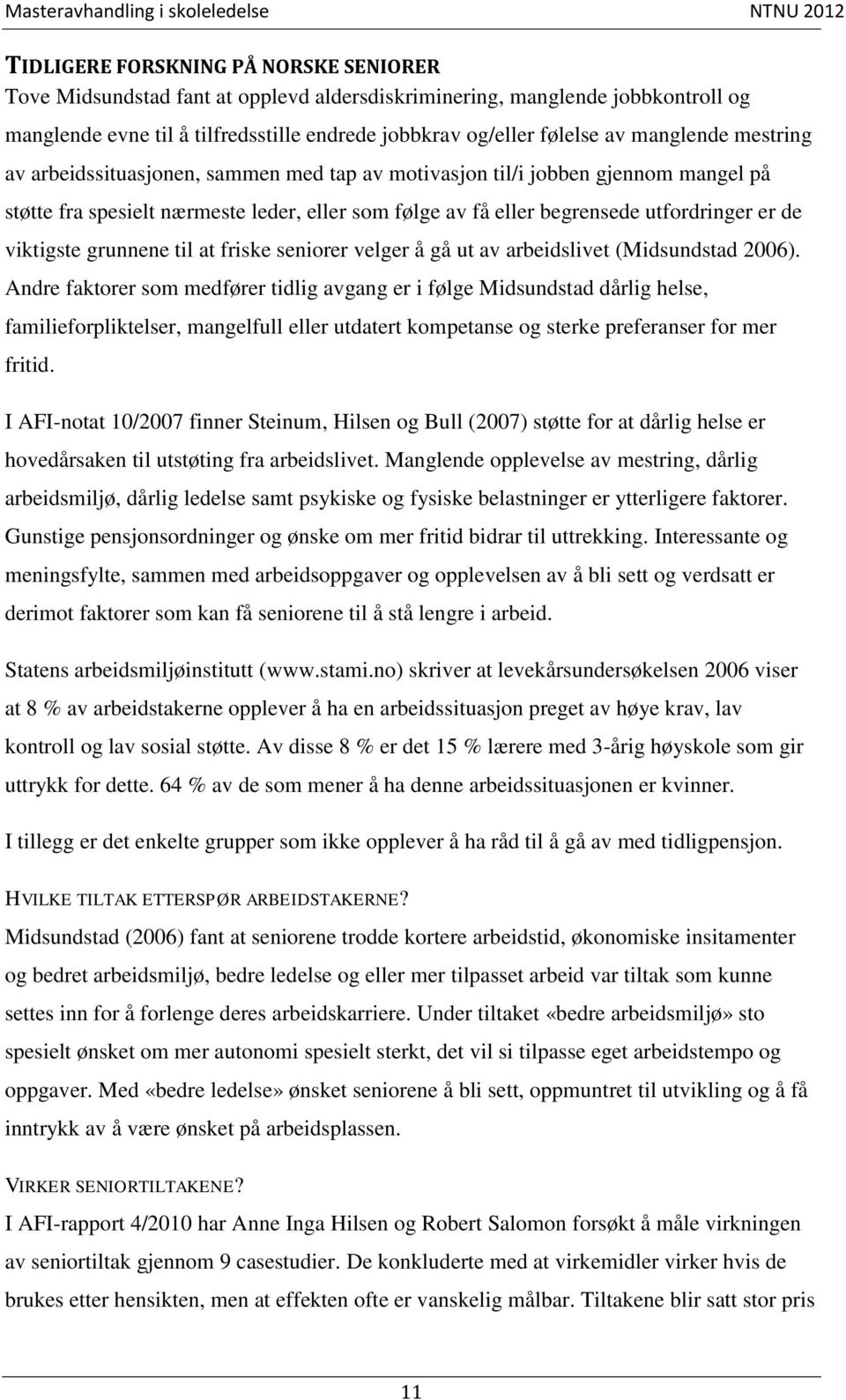 viktigste grunnene til at friske seniorer velger å gå ut av arbeidslivet (Midsundstad 2006).