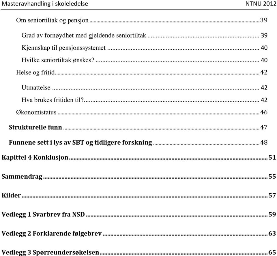 .. 46 Strukturelle funn... 47 Funnene sett i lys av SBT og tidligere forskning... 48 Kapittel 4 Konklusjon... 51 Sammendrag.