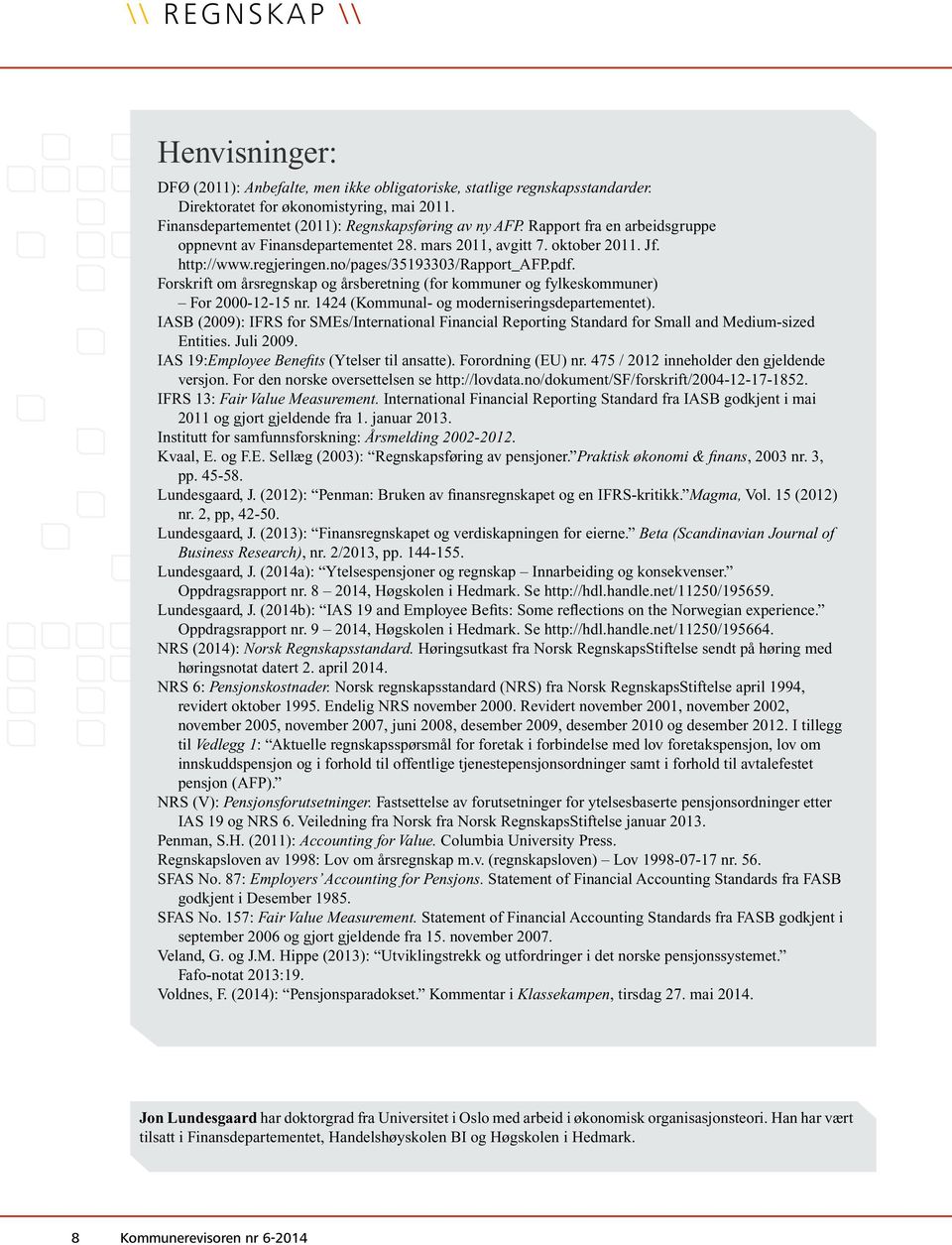 no/pages/35193303/rapport_afp.pdf. Forskrift om årsregnskap og årsberetning (for kommuner og fylkeskommuner) For 2000-12-15 nr. 1424 (Kommunal- og moderniseringsdepartementet).