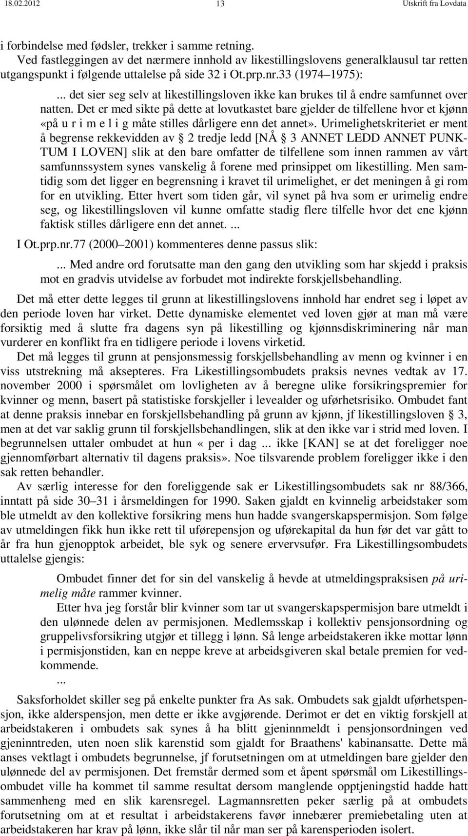 33 (1974 1975): det sier seg selv at likestillingsloven ikke kan brukes til å endre samfunnet over natten.