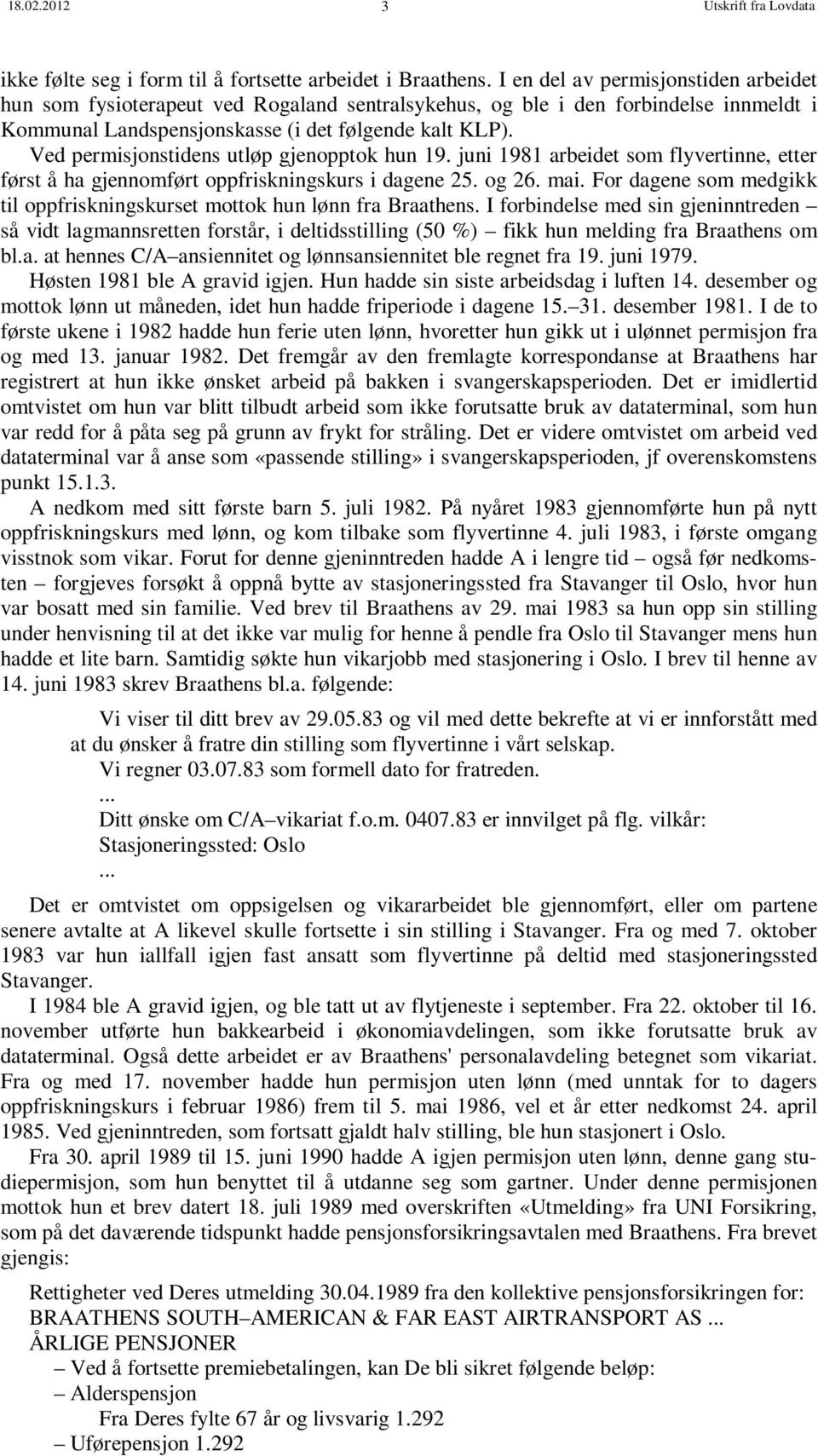 Ved permisjonstidens utløp gjenopptok hun 19. juni 1981 arbeidet som flyvertinne, etter først å ha gjennomført oppfriskningskurs i dagene 25. og 26. mai.