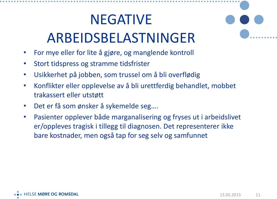 trakassert eller utstøtt Det er få som ønsker å sykemelde seg.