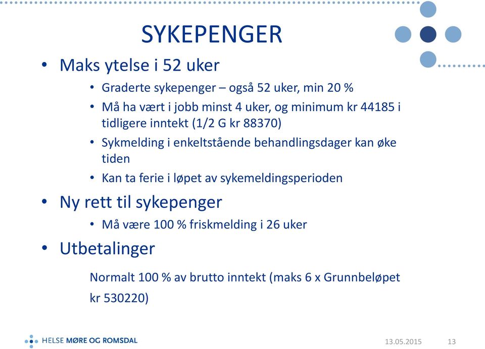 behandlingsdager kan øke tiden Kan ta ferie i løpet av sykemeldingsperioden Ny rett til sykepenger Må