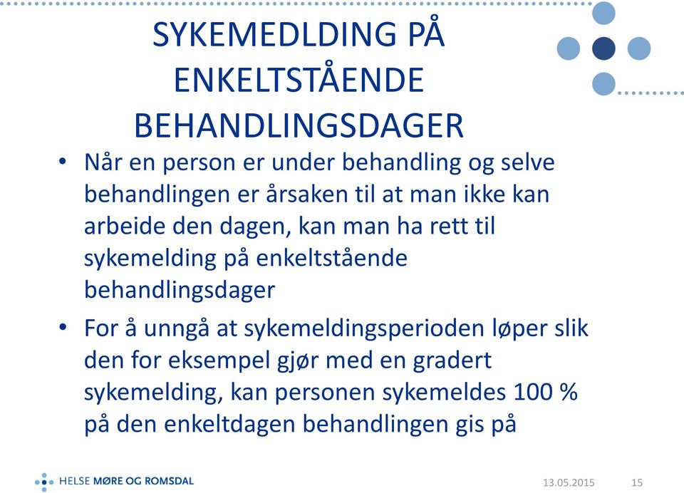 enkeltstående behandlingsdager For å unngå at sykemeldingsperioden løper slik den for eksempel gjør