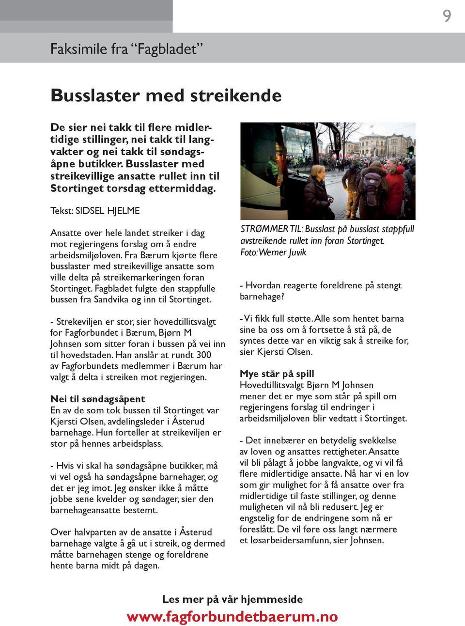 Fra Bærum kjørte flere busslaster med streikevillige ansatte som ville delta på streikemarkeringen foran Stortinget. Fagbladet fulgte den stappfulle bussen fra Sandvika og inn til Stortinget.