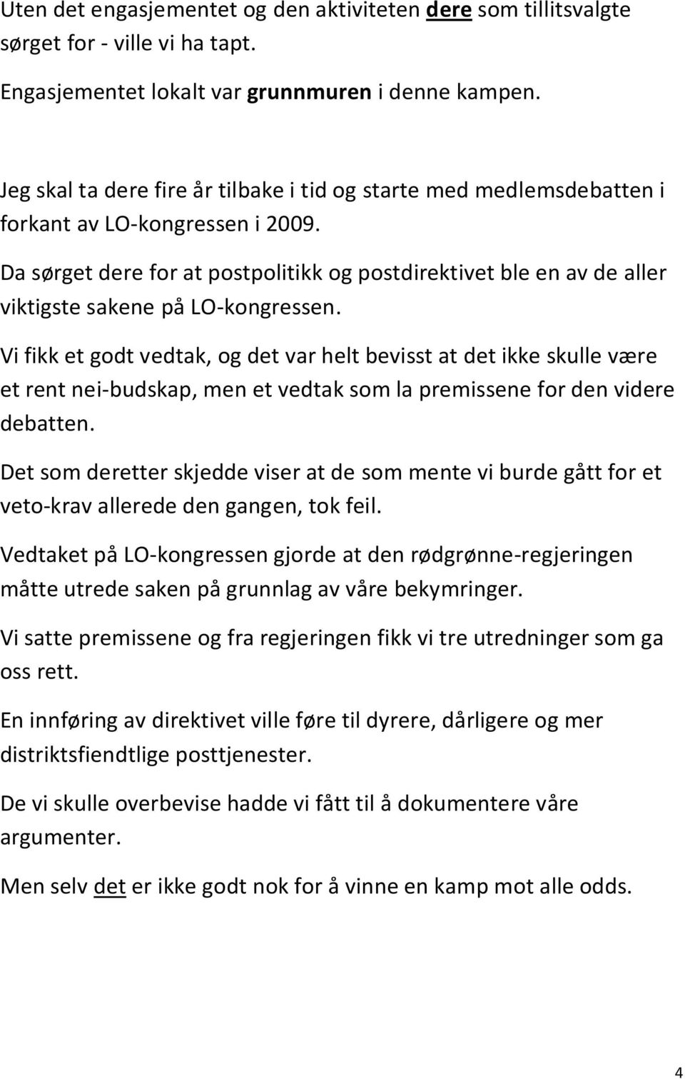 Da sørget dere for at postpolitikk og postdirektivet ble en av de aller viktigste sakene på LO-kongressen.