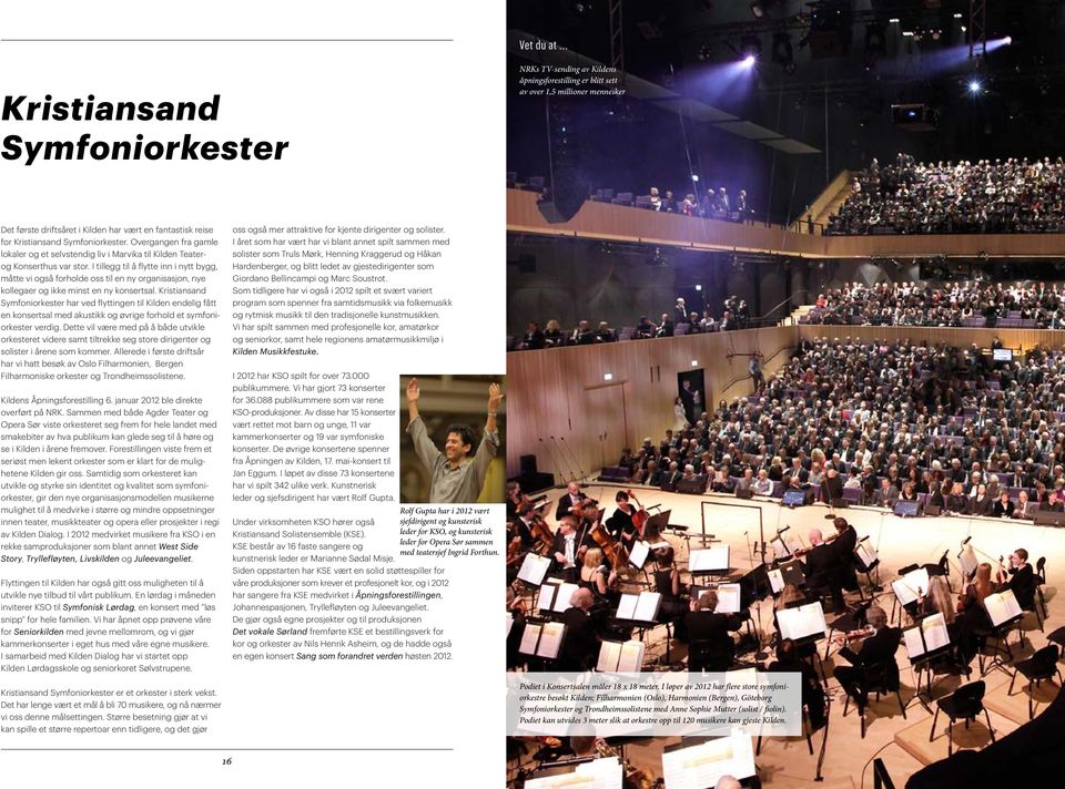 Kristiansand Symfoniorkester. Overgangen fra gamle lokaler og et selvstendig liv i Marvika til Kilden Teaterog Konserthus var stor.