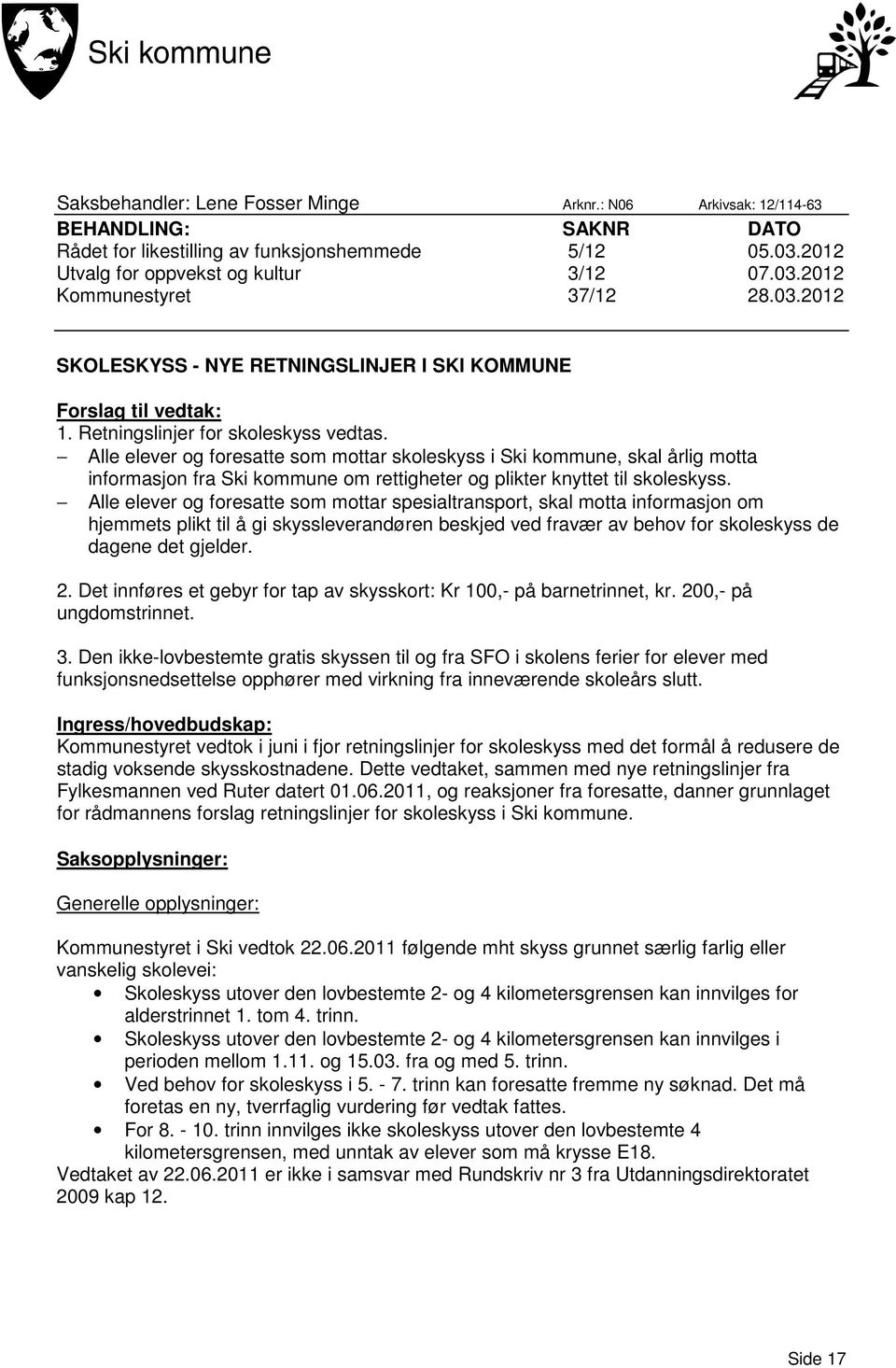 Alle elever og foresatte som mottar skoleskyss i Ski kommune, skal årlig motta informasjon fra Ski kommune om rettigheter og plikter knyttet til skoleskyss.