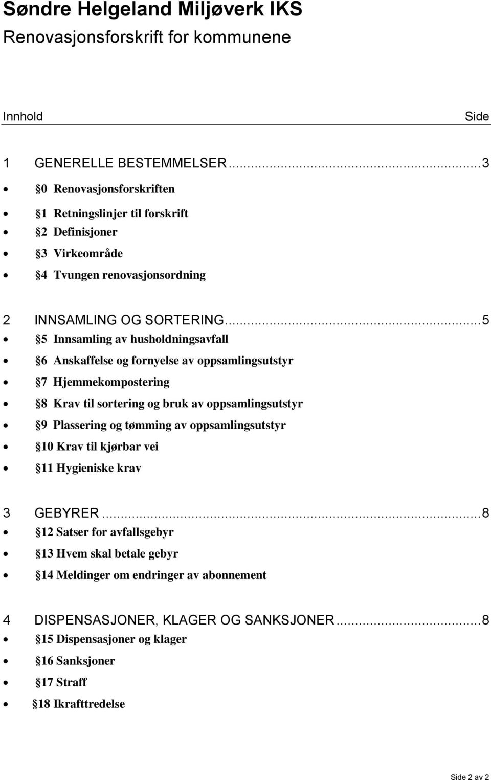 .. 5 5 Innsamling av husholdningsavfall 6 Anskaffelse og fornyelse av oppsamlingsutstyr 7 Hjemmekompostering 8 Krav til sortering og bruk av oppsamlingsutstyr 9