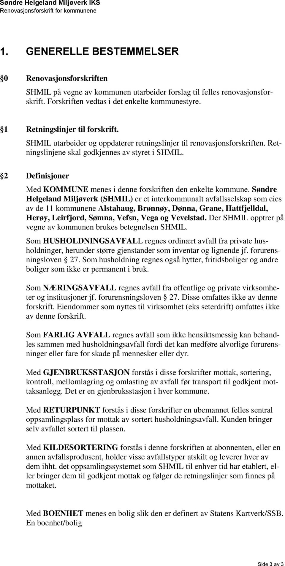 2 Definisjoner Med KOMMUNE menes i denne forskriften den enkelte kommune.