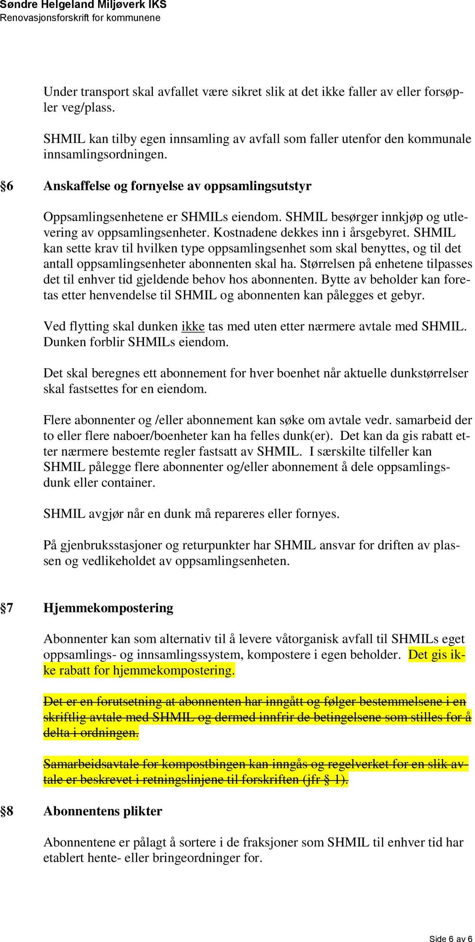 SHMIL kan sette krav til hvilken type oppsamlingsenhet som skal benyttes, og til det antall oppsamlingsenheter abonnenten skal ha.