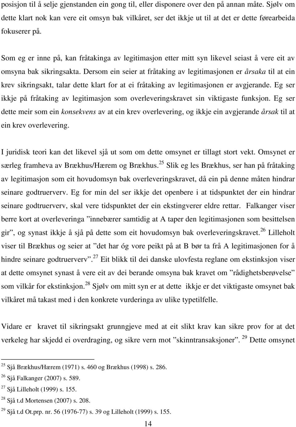 Som eg er inne på, kan fråtakinga av legitimasjon etter mitt syn likevel seiast å vere eit av omsyna bak sikringsakta.