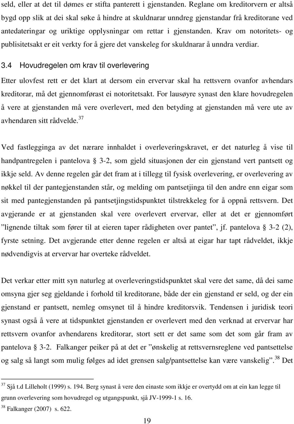 Krav om notoritets- og publisitetsakt er eit verkty for å gjere det vanskeleg for skuldnarar å unndra verdiar. 3.