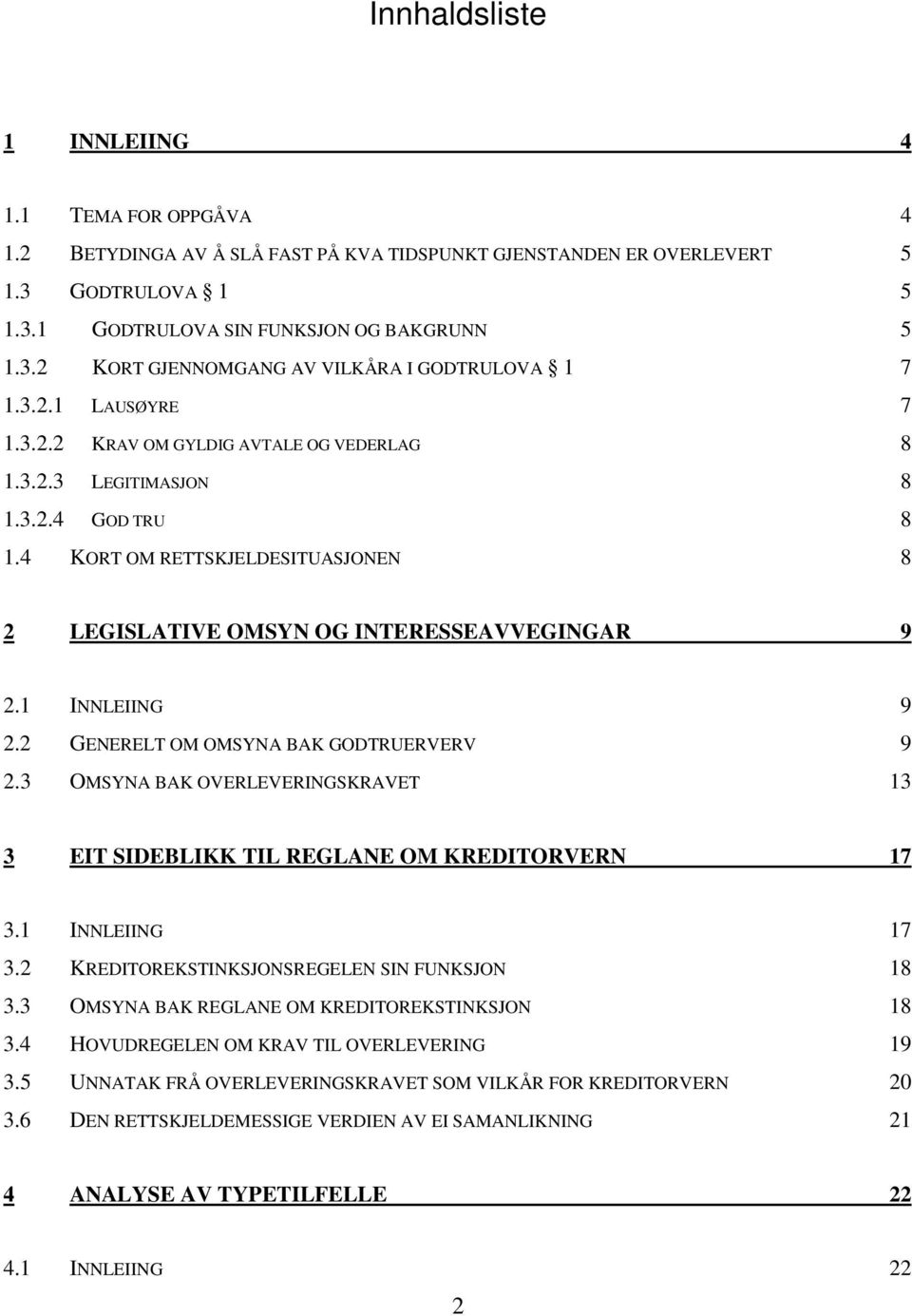 1 INNLEIING 9 2.2 GENERELT OM OMSYNA BAK GODTRUERVERV 9 2.3 OMSYNA BAK OVERLEVERINGSKRAVET 13 3 EIT SIDEBLIKK TIL REGLANE OM KREDITORVERN 17 3.1 INNLEIING 17 3.