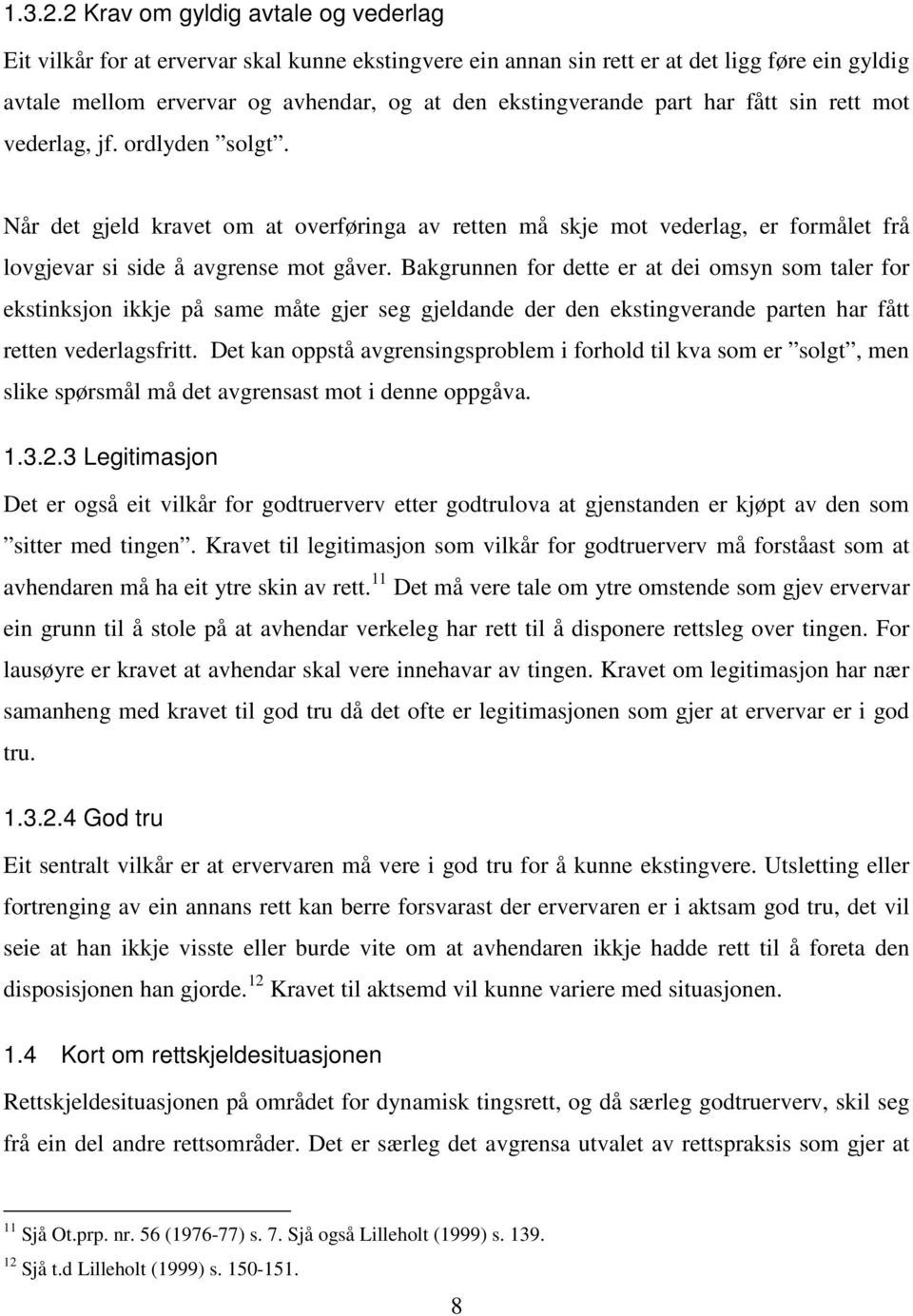 part har fått sin rett mot vederlag, jf. ordlyden solgt. Når det gjeld kravet om at overføringa av retten må skje mot vederlag, er formålet frå lovgjevar si side å avgrense mot gåver.