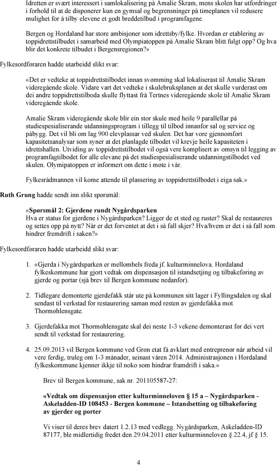 Hvordan er etablering av toppidrettstilbudet i samarbeid med Olympiatoppen på Amalie Skram blitt fulgt opp? Og hva blir det konkrete tilbudet i Bergensregionen?