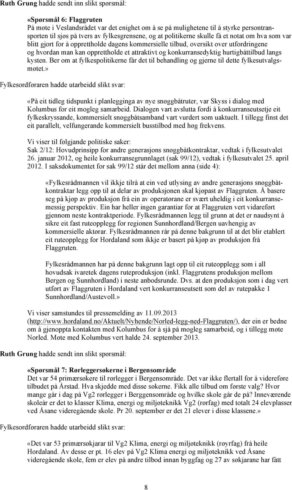 konkurransedyktig hurtigbåttilbud langs kysten. Ber om at fylkespolitikerne får det til behandling og gjerne til dette fylkesutvalgsmøtet.