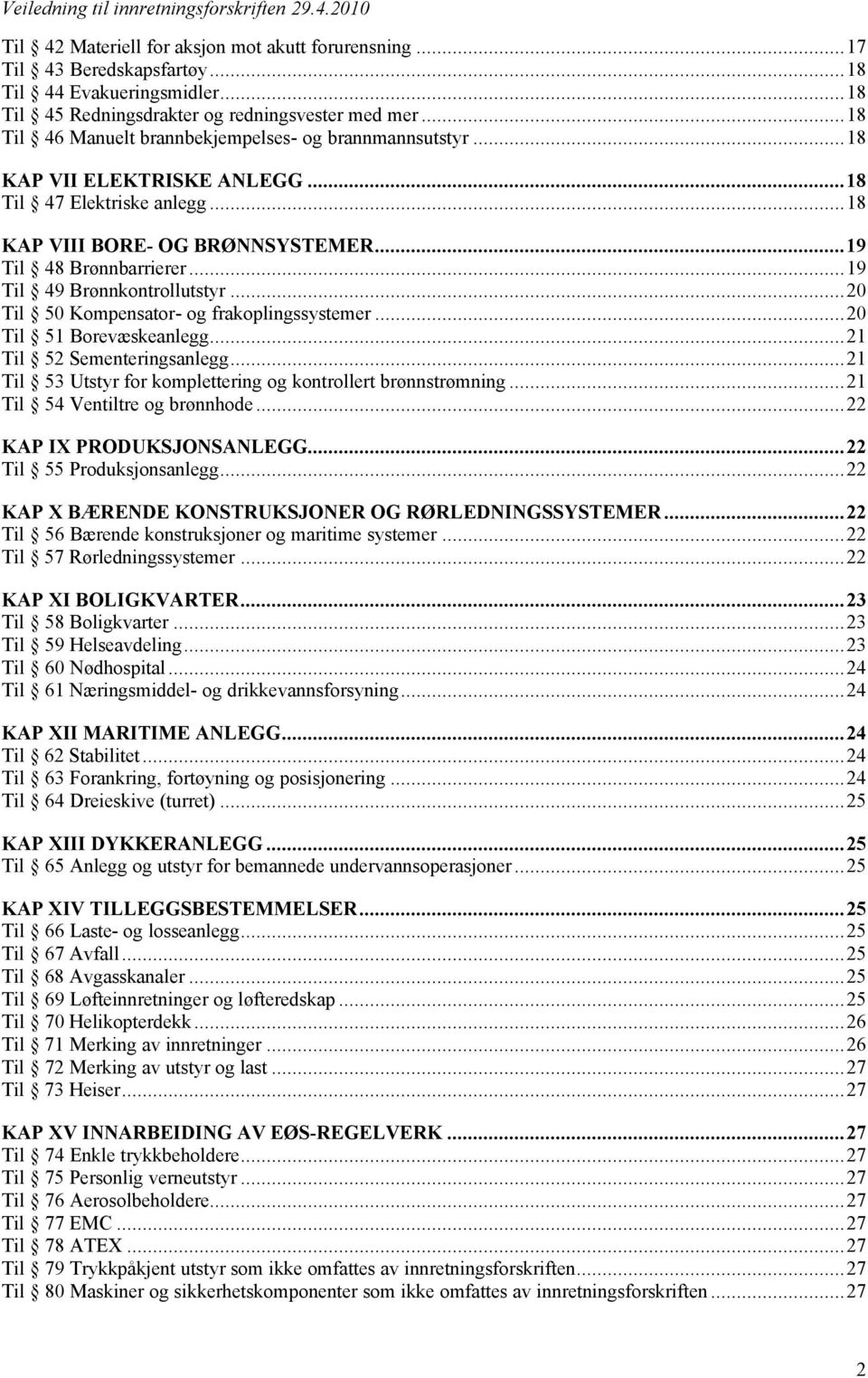 .. 19 Til 49 Brønnkontrollutstyr... 20 Til 50 Kompensator- og frakoplingssystemer... 20 Til 51 Borevæskeanlegg... 21 Til 52 Sementeringsanlegg.